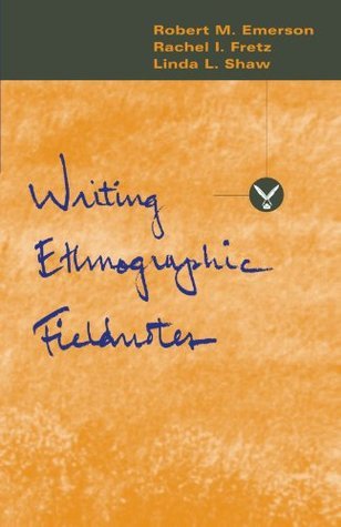 Book cover of Writing Ethnographic Fieldnotes by Robert M. Emerson, Rachel I. Fretz, Linda L. Shaw