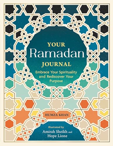 Book cover of Your Ramadan Journal: Embrace Your Spirituality And Rediscover Your Purpose by Humza Khan, Lione and Sheikh (illustrator)