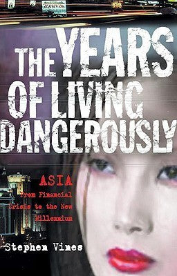 Book cover of The Years of Living Dangerously: Asia - From Financial Crisis to the New Millennium by Stephen Vines