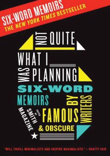 Book cover of Not Quite What I Was Planning: Six-Word Memoirs By Writers Famous And Obscure by Larry Smith (Ed.), Rachel Fershleiser (Ed.)