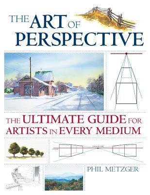 Book cover of The Art of Perspective: The Ultimate Guide for Artists in Every Medium by Phil Metzger