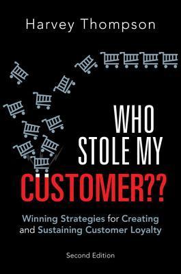 Book cover of Who Stole My Customer?: Winning Strategies For Creating And Sustaining Customer Loyalty by Harvey Thompson