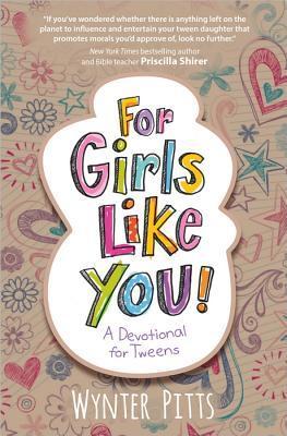 Book cover of For Girls Like You: A Devotional For Tweens by Wynter Pitts