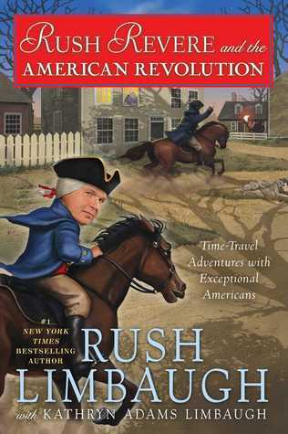 Book cover of Rush Revere And The American Revolution by Rush Limbaugh, Kathryn Adams Limbaugh (Contrib.)