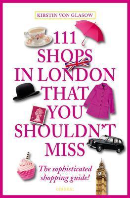 Book cover of 111 Shops In London That You Shouldn't Miss by Kirstin Von Glasow