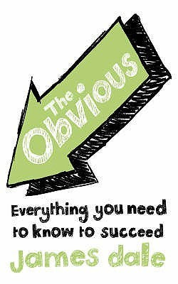 Book cover of The Obvious: Everything You Need to Know to Succeed by James Dale