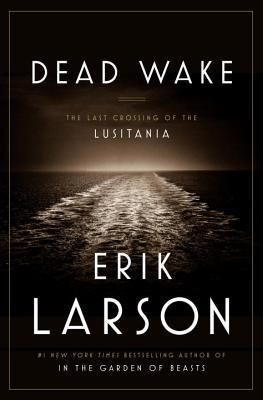 Book cover of Dead Wake: The Last Crossing Of The Lusitania by Erik Larson