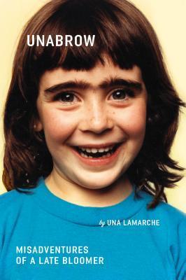 Book cover of Unabrow: Misadventures Of A Late Bloomer by Una LaMarche