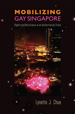 Book cover of Mobilizing Gay Singapore: Rights And Resistance In An Authoritarian State by Lynette J. Chua