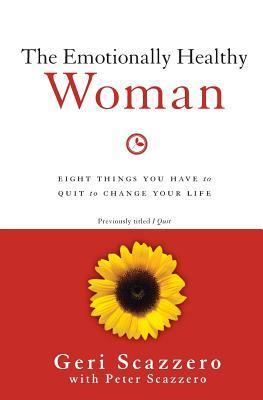 Book cover of The Emotionally Healthy Woman: Eight Things You Have To Quit To Change Your Life by Geri Scazzero, Peter Scazzero (Primary Contributor)