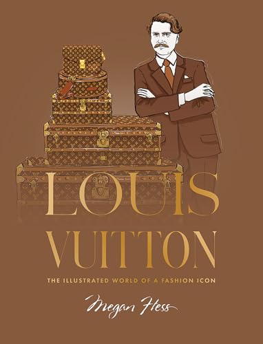 Book cover of Louis Vuitton: The Illustrated World Of A Fashion Icon by Megan Hess