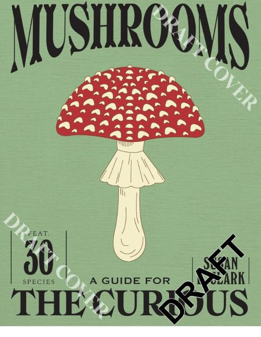 Book cover of Mushrooms: A Guide For The Curious by Susan E. Clark