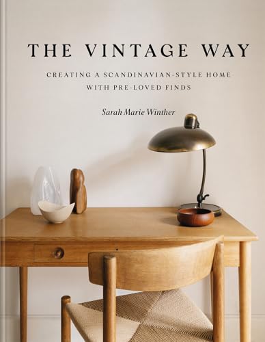 Book cover of The Vintage Way: Creating a Scandinavian-Style Home With Pre-Loved Finds by Sarah Marie Winther