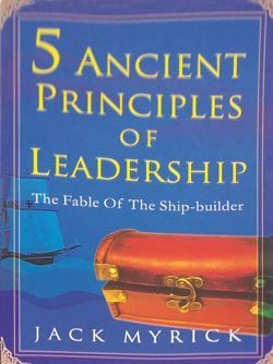 Book cover of Five Ancient Principles Of Leadership: The Fable Of The Shipbuilder by Jack Myrick