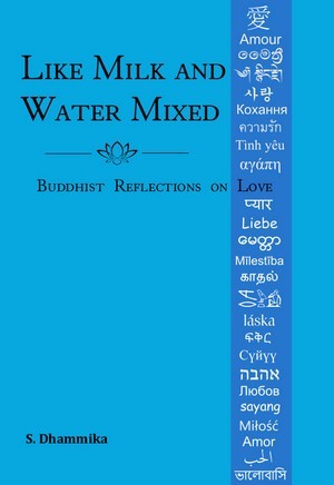 Book cover of Like Milk And Water Mixed: Buddhist Reflections On Love by Shravasti Dhammika