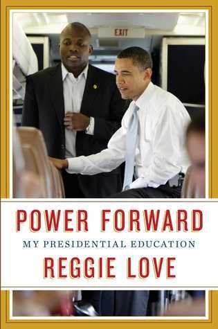 Book cover of Power Forward: My Presidential Education by Reggie Love