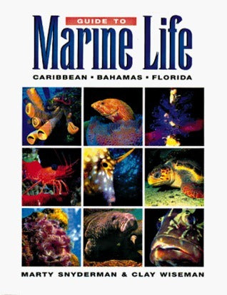 Book cover of Guide To Marine Life: Caribbean-Bahamas-Florida by Marty Snyderman