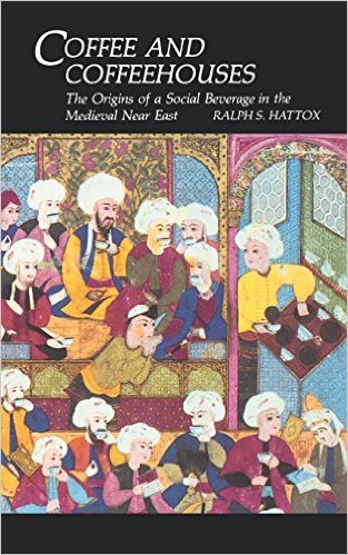 Book cover of Coffee And Coffeehouses: The Origins Of A Social Beverage In The Medieval Near East by Ralph S. Hattox
