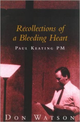 Book cover of Recollections Of A Bleeding Heart: Paul Keating PM by Don Watson