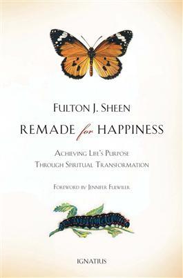 Book cover of Remade For Happiness: Achieving Life's Purpose Through Spiritual Transformation by Fulton J. Sheen