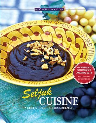 Book cover of Seljuk Cuisine: A Chef's Quest For His Soulmate by M. Ömür Akkor