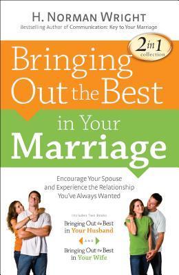 Book cover of Bringing Out The Best In Your Marriage by H. Norman Wright