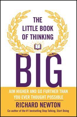 Book cover of The Little Book Of Thinking Big by Richard      Newton