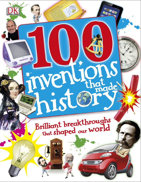 Book cover of 100 Inventions That Made History by Tracey Turner, Andrea Mills, Clive Gifford