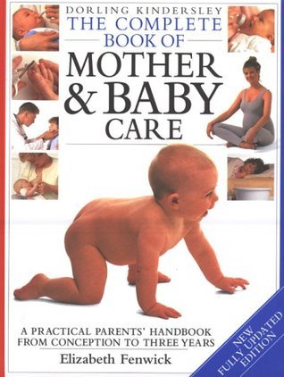 Book cover of Dorling Kindersley Complete Mother And Baby Care by Elizabeth Fenwick