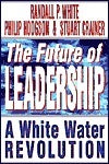 Book cover of The Future of Leadership: Riding the Corporate Rapids into the 21st Century by Randall P. White