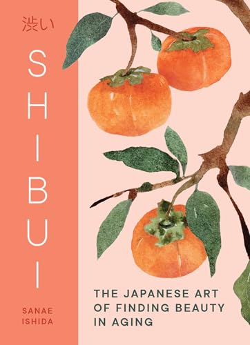 Book cover of Shibui: The Japanese Art of Finding Beauty in Aging by Sanae Ishida