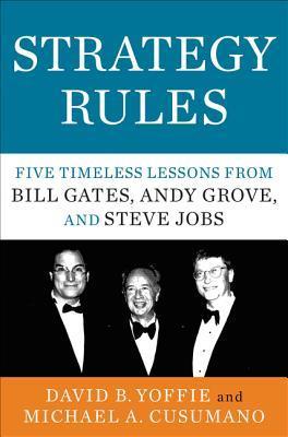 Book cover of Strategy Rules: Five Timeless Lessons From Bill Gates, Andy Grove, And Steve Jobs by David B. Yoffie, Michael A. Cusumano