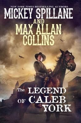Book cover of The Legend of Caleb York by Mickey Spillane, Max Allan Collins