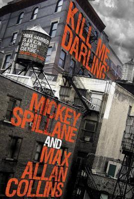 Book cover of Kill Me, Darling by Mickey Spillane, Max Allan Collins