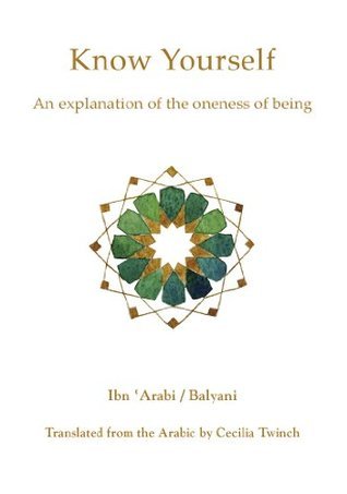 Book cover of Know Yourself: An Explanation of the Oneness of Being by Ibn ʿArabi, Awḥad Al-dīn Balyānī, Cecilia Twinch (Trans.)