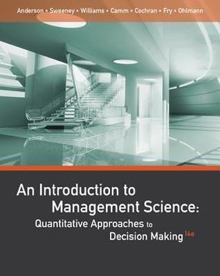 Book cover of An Introduction To Management Science: Quantitative Approaches To Decision Making by David R. Anderson, Dennis J. Sweeney, Thomas A. Williams, Jeffrey D. Camm, James J. Cochran
