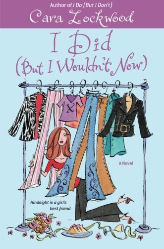 Book cover of I Did (But I Wouldn't Now) by Cara Lockwood