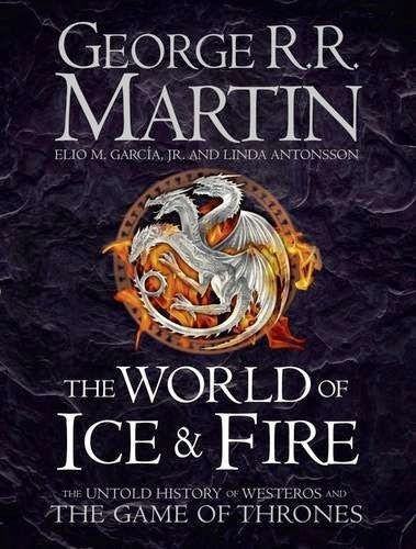 Book cover of The World Of Ice And Fire: The Untold History Of Westeros And The Game Of Thrones by George R.R. Martin, Elio M. García Jr., Linda Antonsson