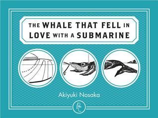 Book cover of The Whale That Fell In Love With A Submarine by Akiyuki Nosaka, Ginny Tapley Takemori (Trans.)