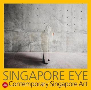 Book cover of Singapore Eye: Contemporary Singapore Art by Serenella Ciclitira (Ed.)