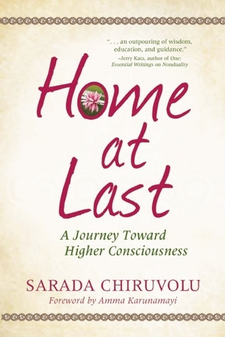 Book cover of Home at Last: A Journey Toward Higher Consciousness by Sarada Chiruvolu, Amma Sri Karunamayi (Foreword)