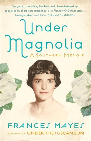 Book cover of Under Magnolia: A Southern Memoir by Frances Mayes