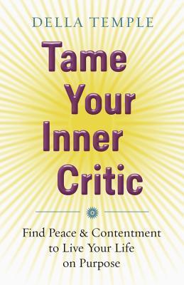 Book cover of Tame Your Inner Critic: Find Peace & Contentment to Live Your Life on Purpose by Della Temple