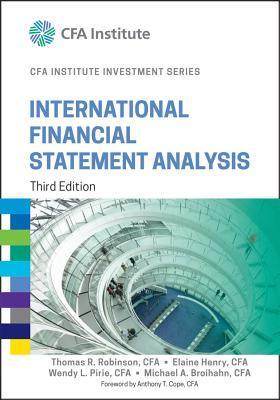 Book cover of International Financial Statement Analysis by Thomas R. Robinson, Elaine Henry, Wendy L. Pirie, Michael A. Broihahn, Anthony T. Cope