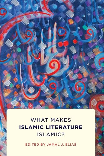 Book cover of What Makes Islamic Literature Islamic? by Jamal Elias (Ed.)