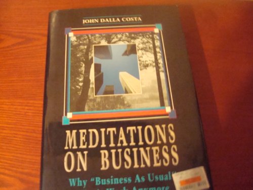 Book cover of Meditations On Business: Why Business As Usual Won't Work Anymore by John Dalla Costa