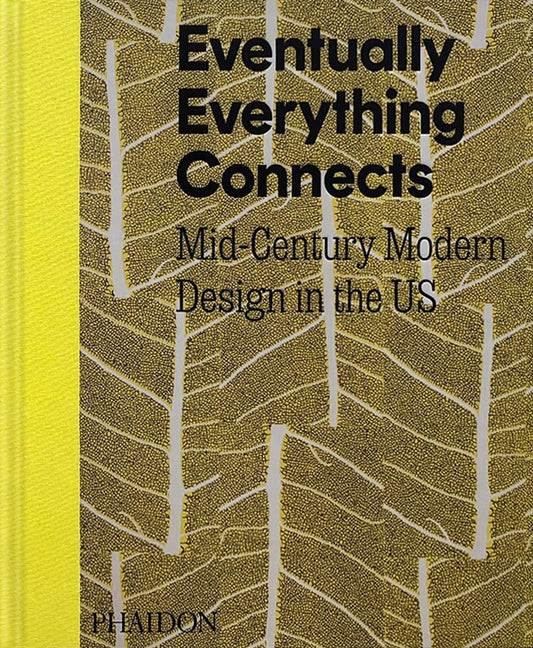 Book cover of Eventually Everything Connects: Mid-Century Modern Design in the US by Andrew Satake Blauvelt