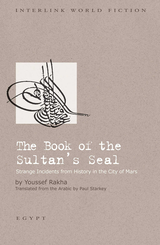 Book cover of The Book Of The Sultan'S Seal: Strange Incidents From History In The City Of Mars by Youssef Rakha