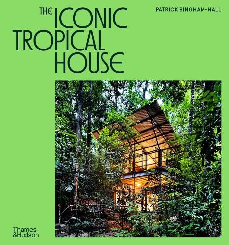 Book cover of The Iconic Tropical House by Patrick Bingham-Hall