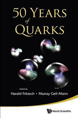 Book cover of 50 Years Of Quarks by Harald Fritzsch (Ed.), Murray Gell-Mann (Ed.)